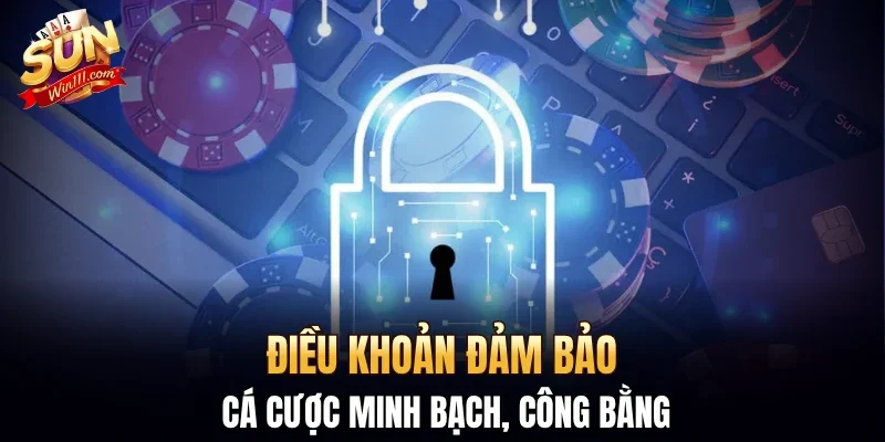 Điều khoản đảm bảo cá cược minh bạch, công bằng