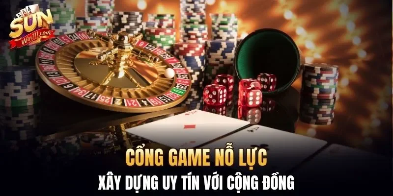 Cổng game nỗ lực xây dựng uy tín với cộng đồng