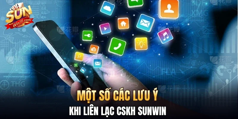 Một số các lưu ý khi liên lạc CSKH SUNWIN