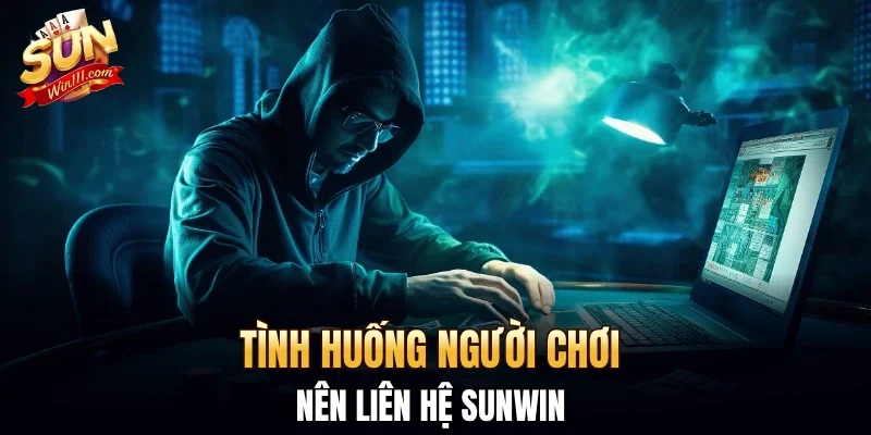 Tình huống người chơi nên liên hệ SUNWIN