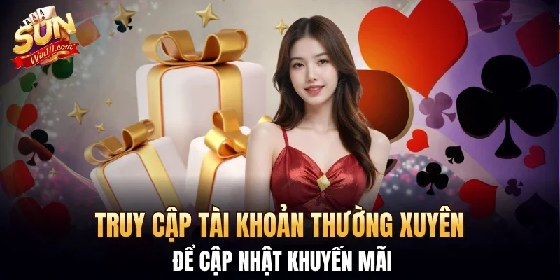 Truy cập tài khoản thường xuyên để cập nhật khuyến mãi