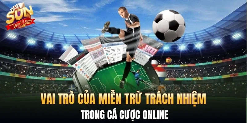 Vai trò của Miễn trừ trách nhiệm trong cá cược online